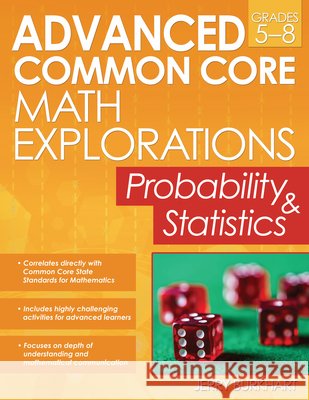 Advanced Common Core Math Explorations Grades 5-8: Probability & Statistics Burkhart, Jerry 9781618215468