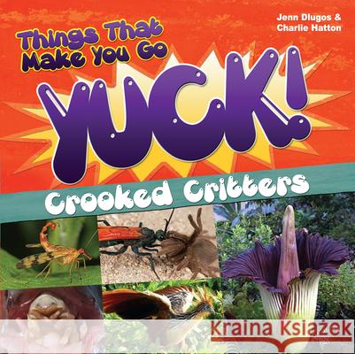 Things That Make You Go Yuck!: Crooked Critters Jenn Dlugos Charlie Hatton 9781618216090 Prufrock Press