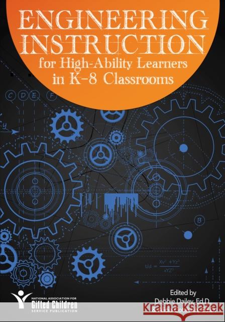 Engineering Instruction for High-Ability Learners in K-8 Classrooms Debbie Dailey Alicia Cotabish 9781618216144 Prufrock Press