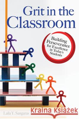 Grit in the Classroom: Building Perseverance for Excellence in Today's Students Laila Sanguras 9781618216311 Prufrock Press