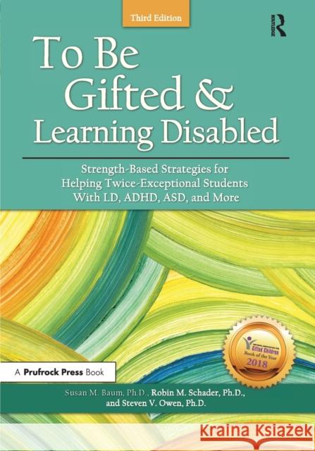 To Be Gifted and Learning Disabled: Strength-Based Strategies for Helping Twice-Exceptional Students with LD, Adhd, Asd, and More Baum, Susan M. 9781618216441 Prufrock Press