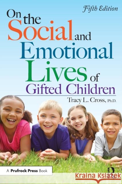 On the Social and Emotional Lives of Gifted Children: Understanding and Guiding Their Development Cross, Tracy L. 9781618216694