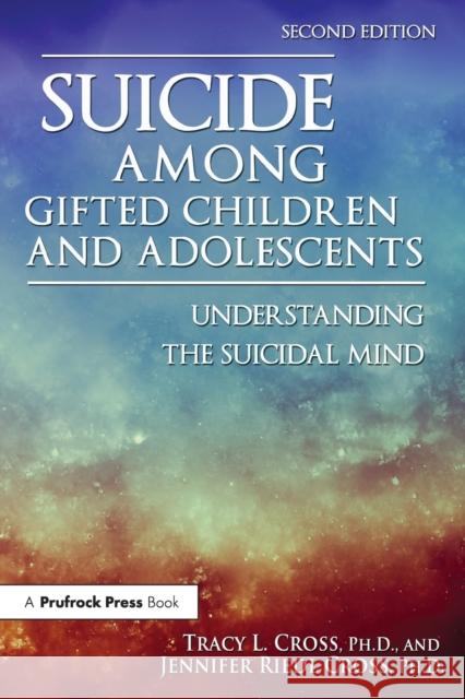 Suicide Among Gifted Children and Adolescents: Understanding the Suicidal Mind Tracy Cross 9781618216779