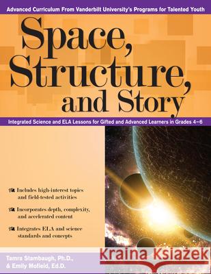 Space, Structure, and Story: Integrated Science and Ela Lessons for Gifted and Advanced Learners in Grades 4-6 Stambaugh, Tamra 9781618216946