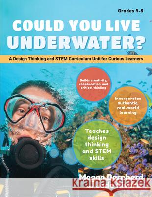 Could You Live Underwater Grades 4-5: A Design Thinking and Stem Curriculum Unit for Curious Learners Barnhard, Megan 9781618217509 Prufrock Press