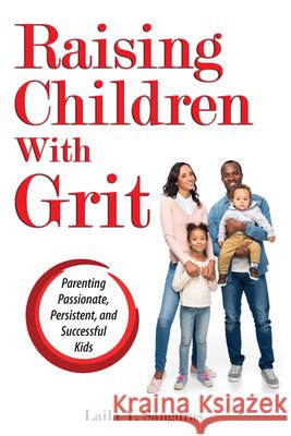 Raising Children with Grit: Parenting Passionate, Persistent, and Successful Kids Laila Sanguras 9781618218100 Prufrock Press