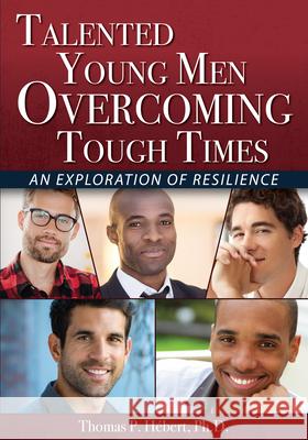 Talented Young Men Overcoming Tough Times: An Exploration of Resilience Thomas Hebert 9781618218162