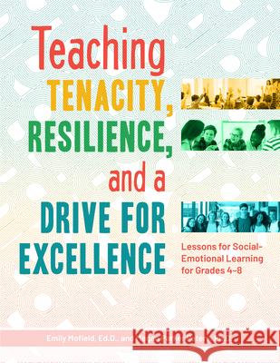 Teaching Tenacity, Resilience, and a Drive for Excellence: Lessons for Social-Emotional Learning for Grades 4-8 Emily Mofield Megan Parke 9781618218209 Prufrock Press