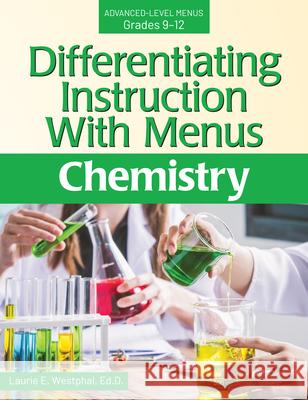 Differentiating Instruction with Menus Advanced-Level Menus Grades 9-12: Chemistry Westphal, Laurie E. 9781618218476