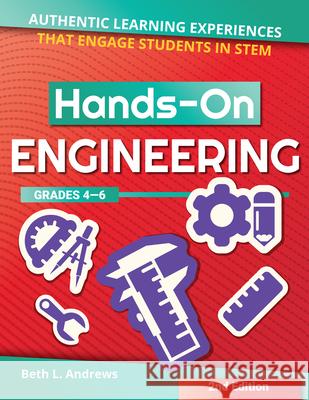 Hands-On Engineering: Authentic Learning Experiences That Engage Students in Stem (Grades 4-6) Andrews, Beth L. 9781618218551 Prufrock Press