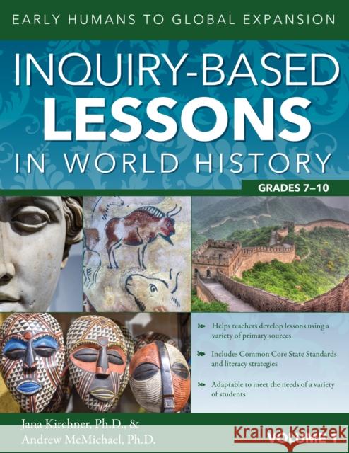 Inquiry-Based Lessons in World History: Early Humans to Global Expansion (Vol. 1, Grades 7-10) Kirchner, Jana 9781618218599 Prufrock Press