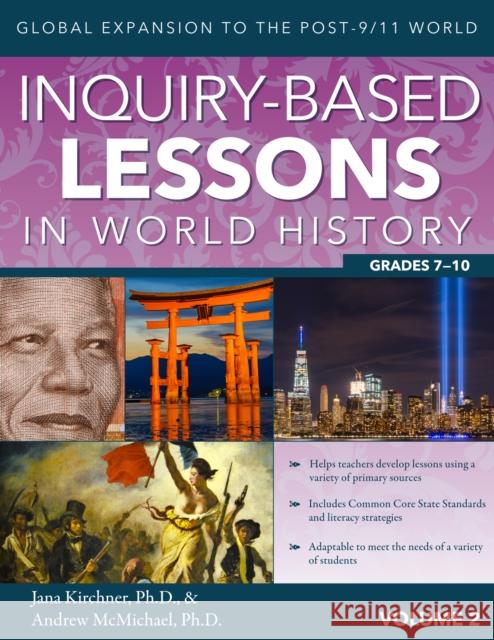 Inquiry-Based Lessons in World History: Global Expansion to the Post-9/11 World (Vol. 2, Grades 7-10) Kirchner, Jana 9781618218612 Prufrock Press