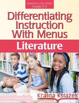 Differentiating Instruction with Menus: Literature (Grades 3-5) Laurie E. Westphal 9781618219466 Prufrock Press