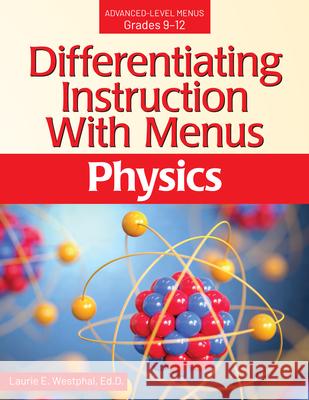 Differentiating Instruction with Menus Advanced-Level Menus Grades 9-12: Physics Westphal, Laurie E. 9781618219794 Prufrock Press