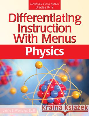 Differentiating Instruction with Menus Advanced-Level Menus Grades 9-12: Physics Westphal, Laurie E. 9781618219794