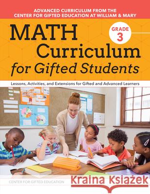 Math Curriculum for Gifted Students: Lessons, Activities, and Extensions for Gifted and Advanced Learners: Grade 3 Centre for Gifted Education 9781618219909 Prufrock Press