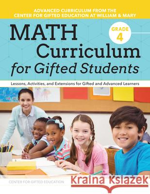 Math Curriculum for Gifted Students: Lessons, Activities, and Extensions for Gifted and Advanced Learners: Grade 4 Center for Gifted Education 9781618219923 Prufrock Press