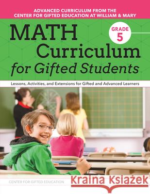 Math Curriculum for Gifted Students: Lessons, Activities, and Extensions for Gifted and Advanced Learners: Grade 5 Center for Gifted Education 9781618219947 Prufrock Press