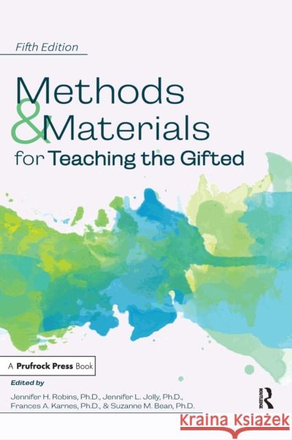 Methods and Materials for Teaching the Gifted Jennifer Robins, Jennifer Jolly, Frances A. Karnes 9781618219985