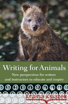 Writing for Animals: New perspectives for writers and instructors to educate and inspire John Yunker 9781618220585 Ashland Creek Press
