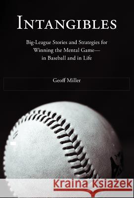 Intangibles: Big-League Stories and Strategies for Winning the Mental Game-In Baseball and in Life Geoff Miller 9781618220622 Byte Level Research