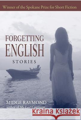 Forgetting English: Stories Midge Raymond 9781618220707 Byte Level Research