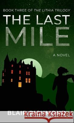 The Last Mile: The Lithia Trilogy, Book 3 Blair Richmond 9781618220790 Ashland Creek Press