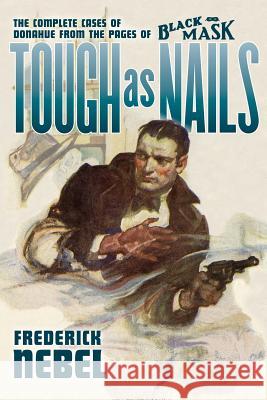 Tough as Nails: The Complete Cases of Donahue: from the Pages of Black Mask Murray, Will 9781618270085 Altus Press
