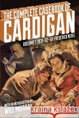 The Complete Casebook of Cardigan, Volume 1: 1931-32 Frederick Nebel John Fleming Gould Will Murray 9781618270115 Altus Press
