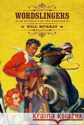 Wordslingers: An Epitaph for the Western Will Murray 9781618270856 Altus Press