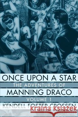 Once Upon a Star: The Adventures of Manning Draco, Volume 1 Kendell Foster Crossen 9781618271020