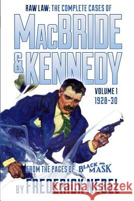 Raw Law: The Complete Cases of MacBride & Kennedy Volume 1: 1928-30 Frederick Nebel Arthur Rodman Bowker David Lewis 9781618271280