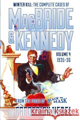 Winter Kill: The Complete Cases of MacBride & Kennedy Volume 4: 1935-36 Frederick Nebel Arthur Rodman Bowker Evan Lewis 9781618271310 Altus Press