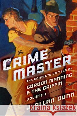 The Crime Master: The Complete Battles of Gordon Manning & The Griffin, Volume 1 Shankar, Sai 9781618271556 Altus Press