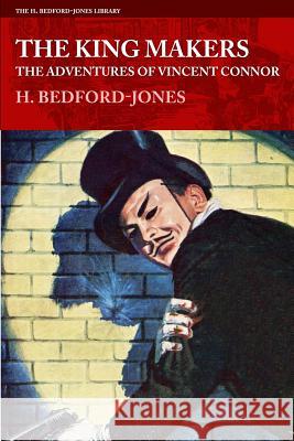The King Makers: The Adventures of Vincent Connor H. Bedford-Jones 9781618271792 Altus Press