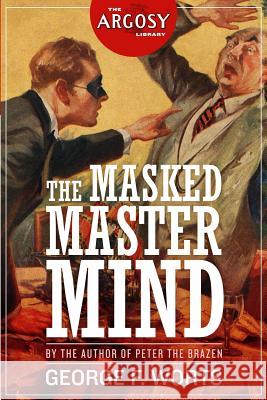 The Masked Master Mind George F. Worts 9781618271891