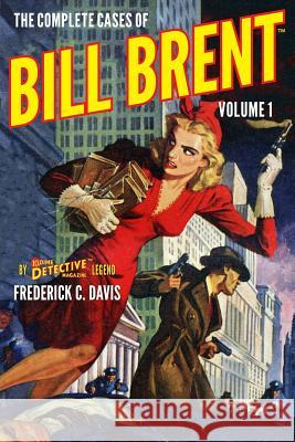 The Complete Cases of Bill Brent, Volume 1 Frederick C. Davis 9781618272010