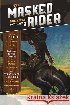 The Masked Rider Archives Volume 2 Jay J. Kalez George a. Starbird Lincoln Hoffman 9781618272133