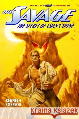 Doc Savage: The Secret of Satan's Spine Kenneth Robeson Lester Dent Will Murray 9781618272164