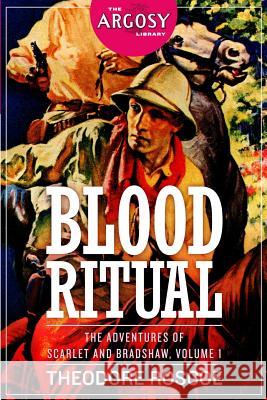 Blood Ritual: The Adventures of Scarlet and Bradshaw, Volume 1 Theodore Roscoe 9781618272317
