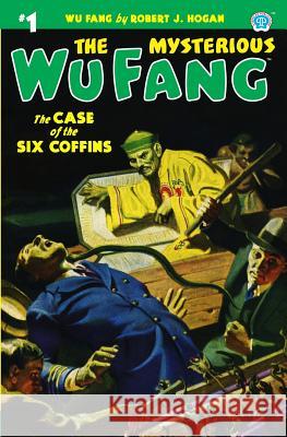 The Mysterious Wu Fang #1: The Case of the Six Coffins Robert J. Hogan 9781618272591