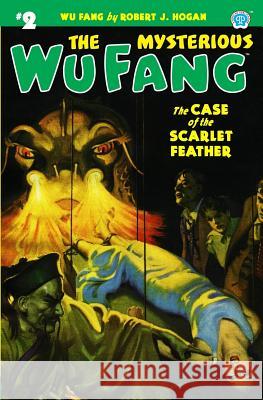 The Mysterious Wu Fang #2: The Case of the Scarlet Feather Robert J. Hogan 9781618272607