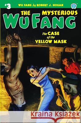 The Mysterious Wu Fang #3: The Case of the Yellow Mask Robert J. Hogan 9781618272614