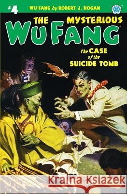 The Mysterious Wu Fang #4: The Case of the Suicide Tomb Robert J. Hogan 9781618272621