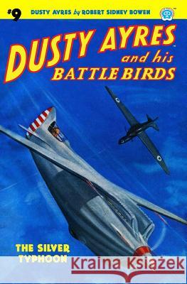 Dusty Ayres and His Battle Birds #9: The Silver Typhoon Robert Sidney Bowen 9781618272942