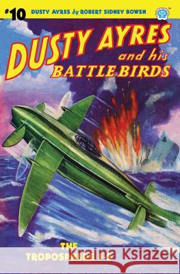 Dusty Ayres and His Battle Birds #10: The Troposphere F-S Robert Sidney Bowen 9781618272959