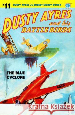 Dusty Ayres and His Battle Birds #11: The Blue Cyclone Robert Sidney Bowen 9781618272966