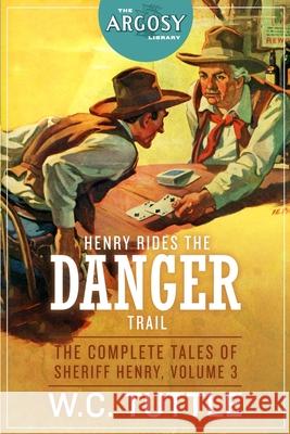 Henry Rides the Danger Trail: The Complete Tales of Sheriff Henry, Volume 3 V. E. Pyles W. C. Tuttle 9781618274465 Steeger Books