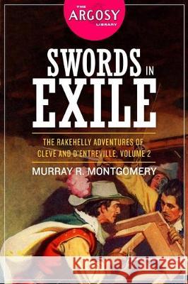 Swords in Exile: The Rakehelly Adventures of Cleve and d'Entreville, Volume 2 V. E. Pyles Stanley Maxwell Murray R. Montgomery 9781618274502 Steeger Books