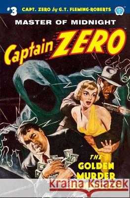 Captain Zero #3: The Golden Murder Syndicate G. T. Fleming-Roberts 9781618274687